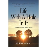 Life With A Hole In It by Vicki Woodyard